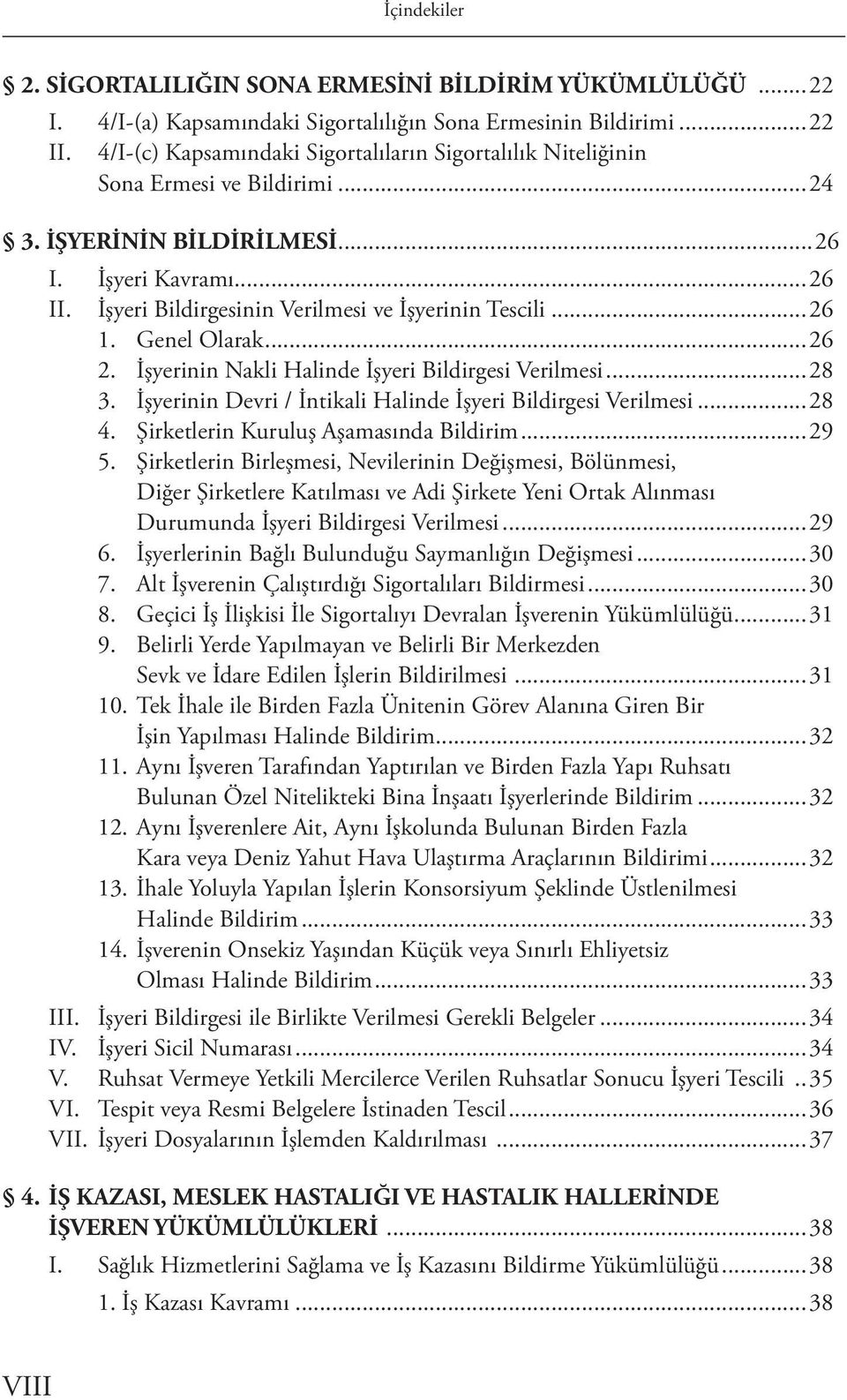 İşyeri Bildirgesinin Verilmesi ve İşyerinin Tescili...26 1. Genel Olarak...26 2. İşyerinin Nakli Halinde İşyeri Bildirgesi Verilmesi...28 3.