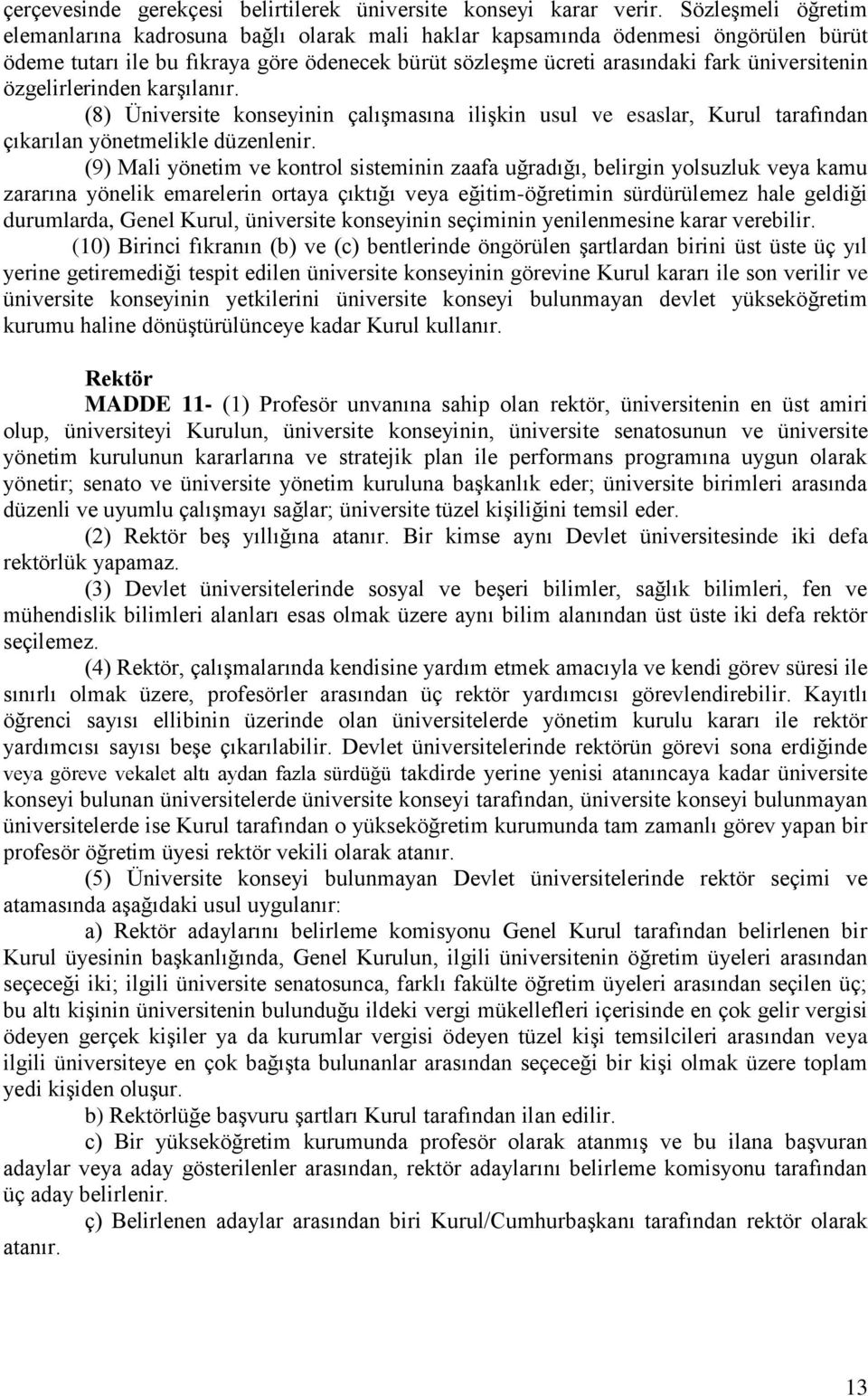 özgelirlerinden karşılanır. (8) Üniversite konseyinin çalışmasına ilişkin usul ve esaslar, Kurul tarafından çıkarılan yönetmelikle düzenlenir.