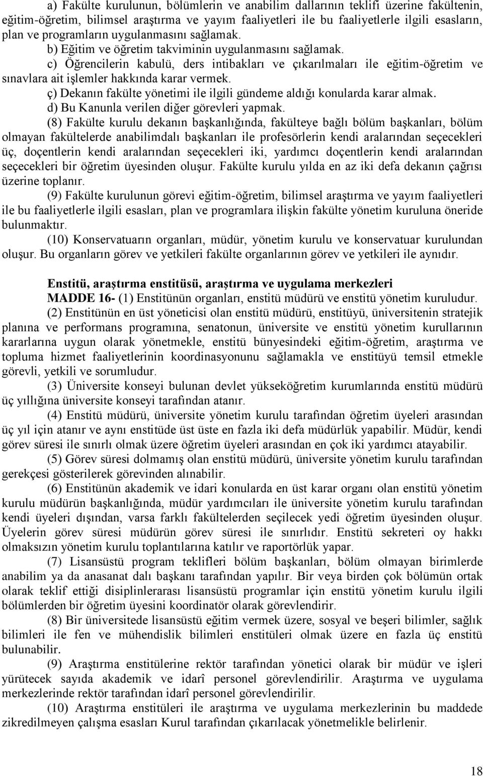 c) Öğrencilerin kabulü, ders intibakları ve çıkarılmaları ile eğitim-öğretim ve sınavlara ait işlemler hakkında karar vermek.