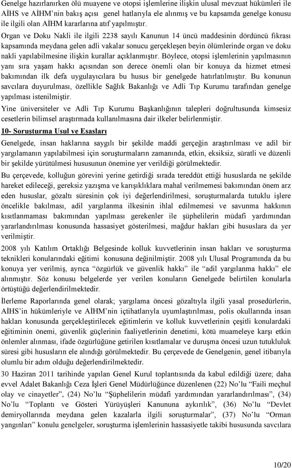 Organ ve Doku Nakli ile ilgili 2238 sayılı Kanunun 14 üncü maddesinin dördüncü fıkrası kapsamında meydana gelen adli vakalar sonucu gerçekleşen beyin ölümlerinde organ ve doku nakli yapılabilmesine