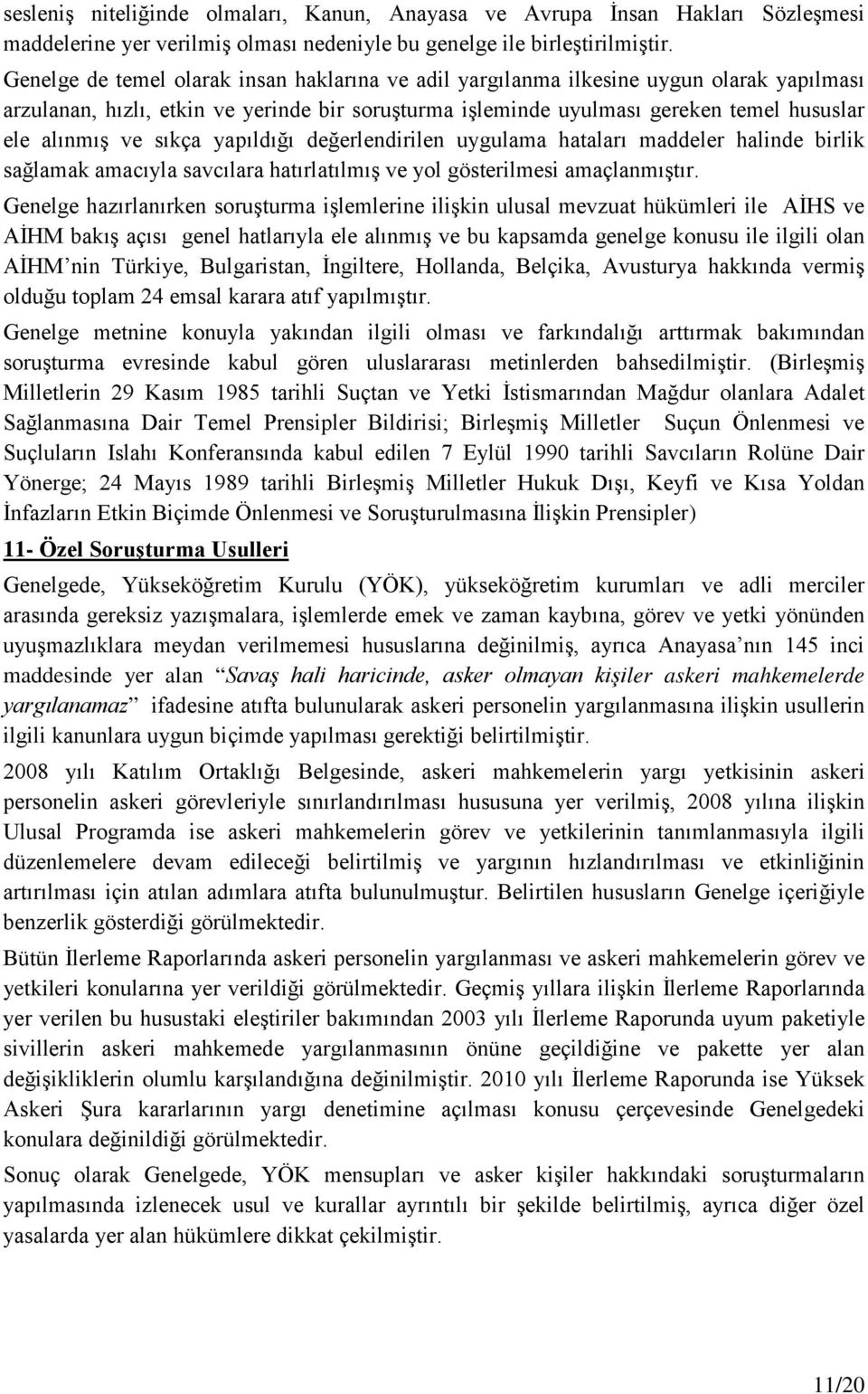 sıkça yapıldığı değerlendirilen uygulama hataları maddeler halinde birlik sağlamak amacıyla savcılara hatırlatılmış ve yol gösterilmesi amaçlanmıştır.