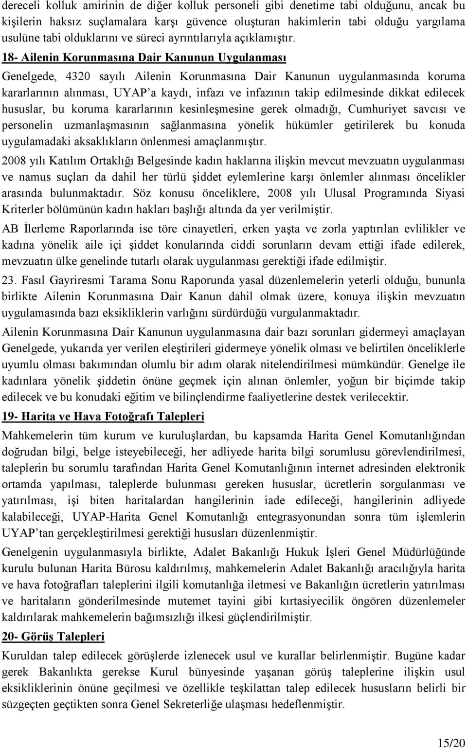 18- Ailenin Korunmasına Dair Kanunun Uygulanması Genelgede, 4320 sayılı Ailenin Korunmasına Dair Kanunun uygulanmasında koruma kararlarının alınması, UYAP a kaydı, infazı ve infazının takip