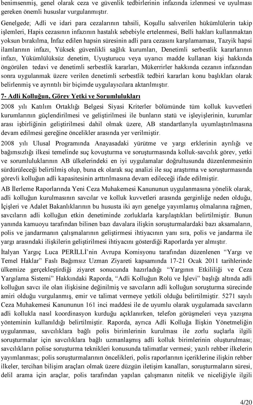 bırakılma, İnfaz edilen hapsin süresinin adli para cezasını karşılamaması, Tazyik hapsi ilamlarının infazı, Yüksek güvenlikli sağlık kurumları, Denetimli serbestlik kararlarının infazı, Yükümlülüksüz