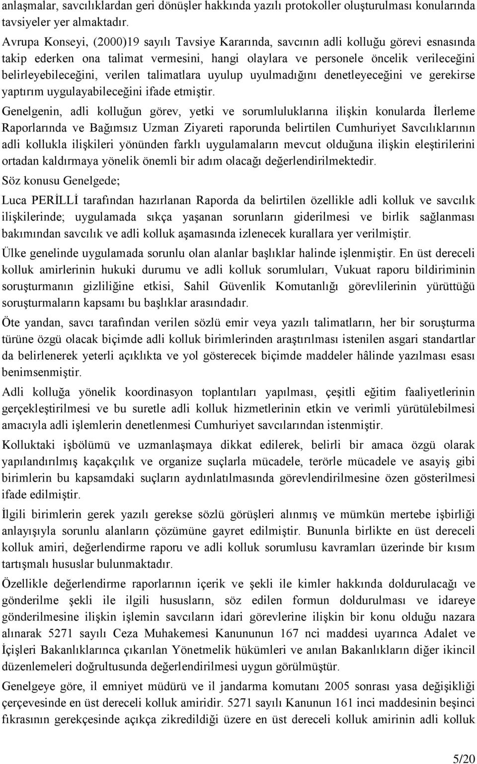 verilen talimatlara uyulup uyulmadığını denetleyeceğini ve gerekirse yaptırım uygulayabileceğini ifade etmiştir.