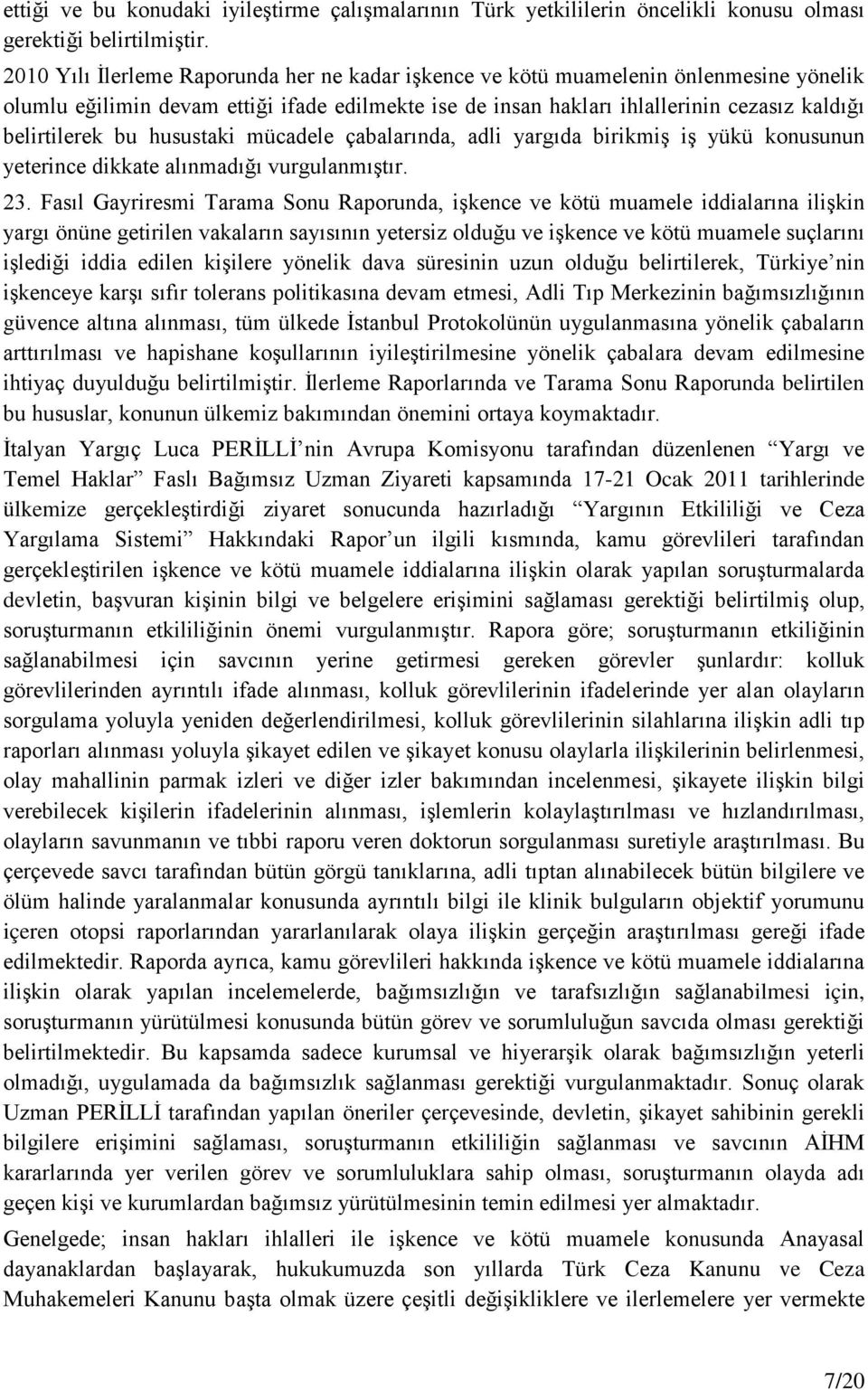 husustaki mücadele çabalarında, adli yargıda birikmiş iş yükü konusunun yeterince dikkate alınmadığı vurgulanmıştır. 23.