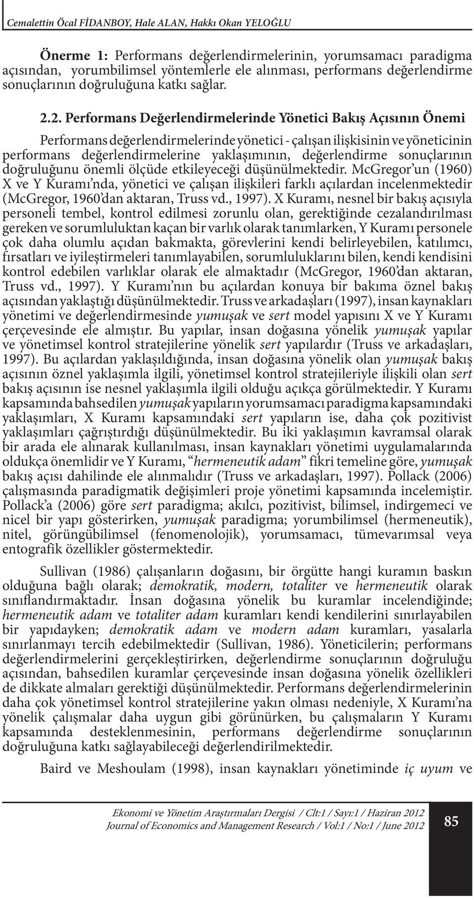 2. Performans Değerlendirmelerinde Yönetici Bakış Açısının Önemi Performans değerlendirmelerinde yönetici - çalışan ilişkisinin ve yöneticinin performans değerlendirmelerine yaklaşımının,