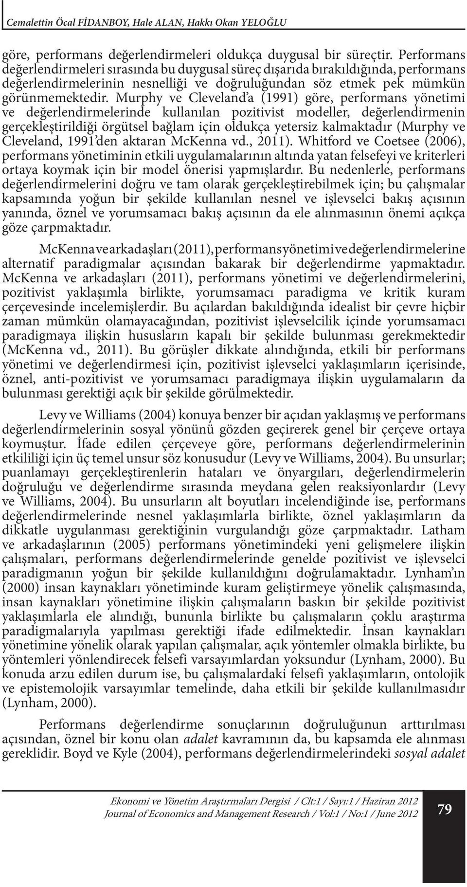 Murphy ve Cleveland a (1991) göre, performans yönetimi ve değerlendirmelerinde kullanılan pozitivist modeller, değerlendirmenin gerçekleştirildiği örgütsel bağlam için oldukça yetersiz kalmaktadır