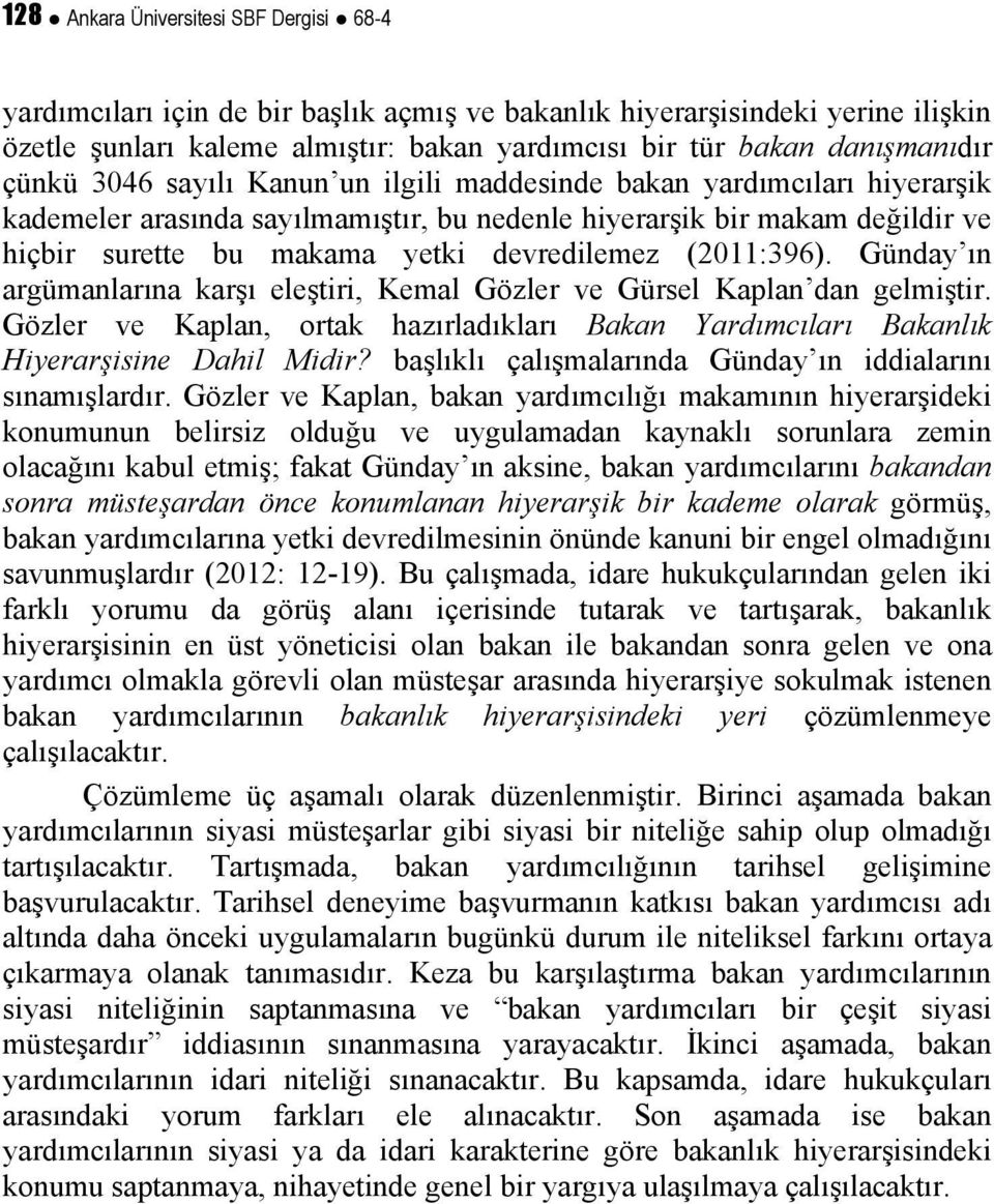 (2011:396). Günday ın argümanlarına karşı eleştiri, Kemal Gözler ve Gürsel Kaplan dan gelmiştir. Gözler ve Kaplan, ortak hazırladıkları Bakan Yardımcıları Bakanlık Hiyerarşisine Dahil Midir?