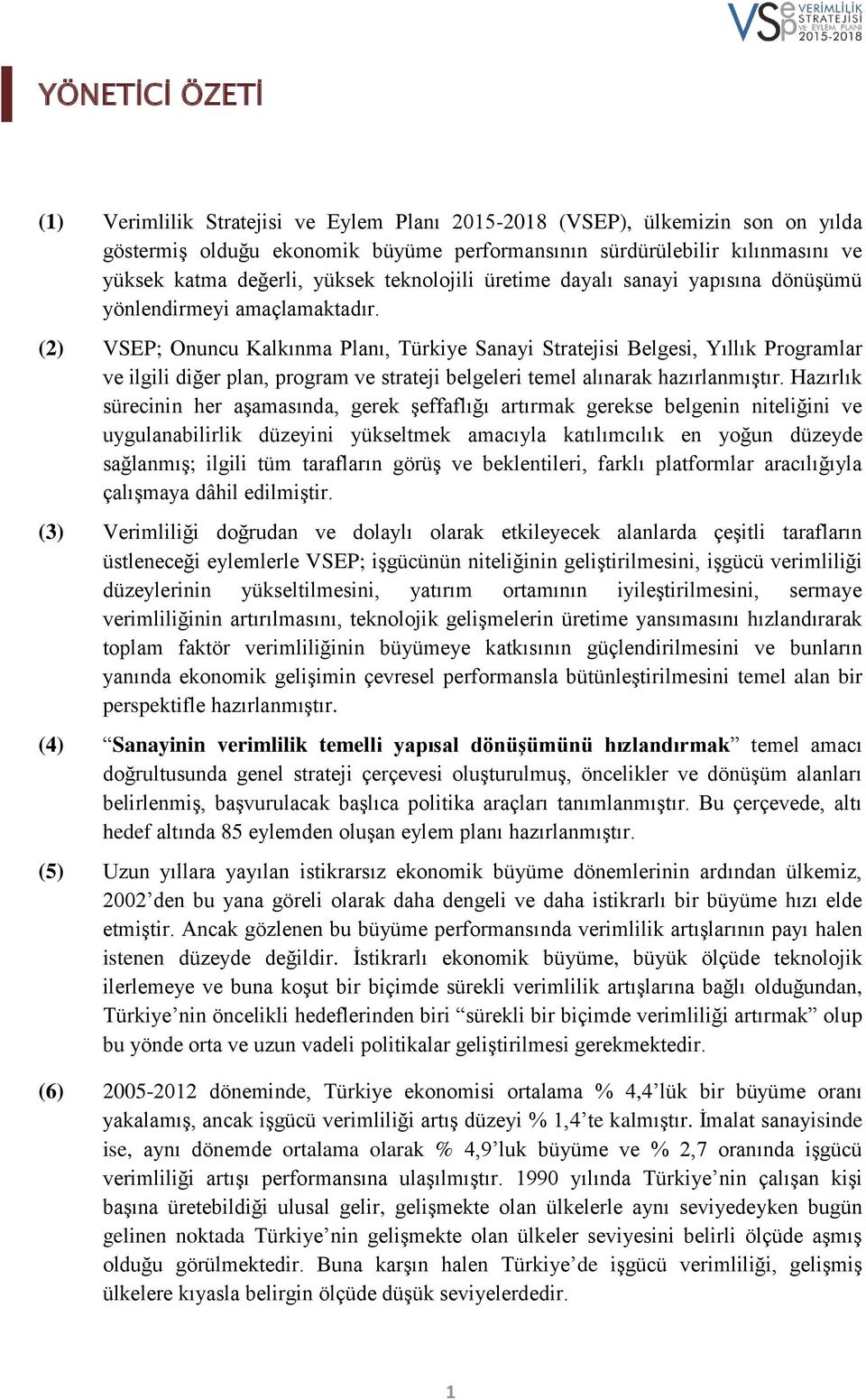 (2) VSEP; Onuncu Kalkınma Planı, Türkiye Sanayi Stratejisi Belgesi, Yıllık Programlar ve ilgili diğer plan, program ve strateji belgeleri temel alınarak hazırlanmıştır.