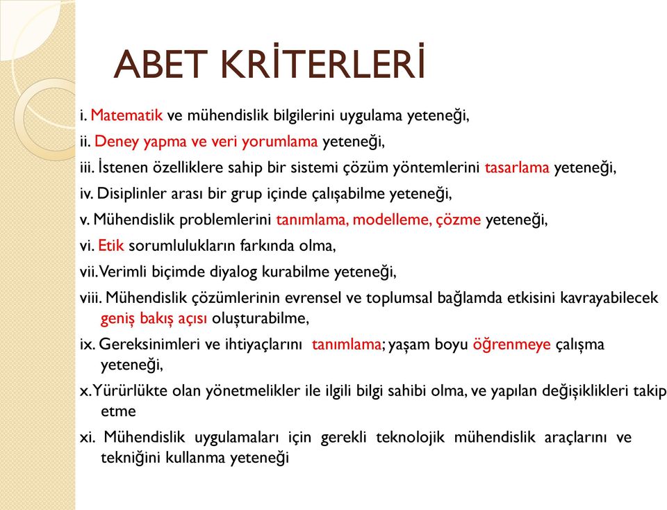 Mühendislik problemlerini tanımlama, modelleme, çözme yeteneği, vi. Etik sorumlulukların farkında olma, vii. Verimli biçimde diyalog kurabilme yeteneği, viii.