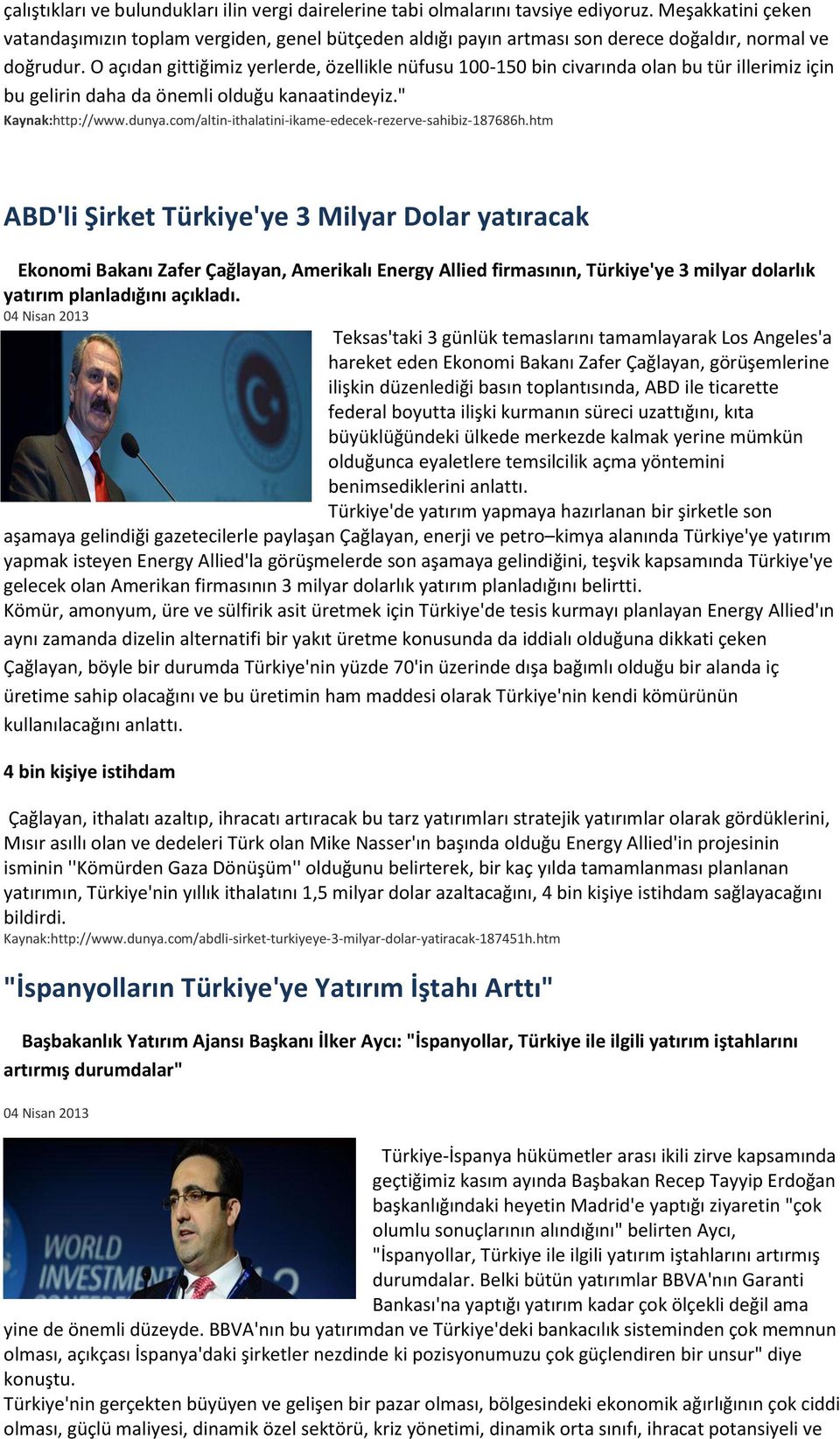 O açıdan gittiğimiz yerlerde, özellikle nüfusu 100-150 bin civarında olan bu tür illerimiz için bu gelirin daha da önemli olduğu kanaatindeyiz." Kaynak:http://www.dunya.