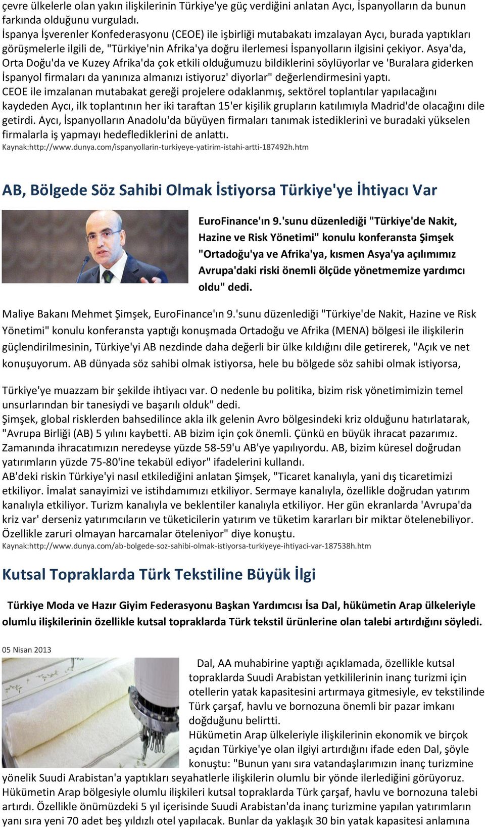 Asya'da, Orta Doğu'da ve Kuzey Afrika'da çok etkili olduğumuzu bildiklerini söylüyorlar ve 'Buralara giderken İspanyol firmaları da yanınıza almanızı istiyoruz' diyorlar" değerlendirmesini yaptı.