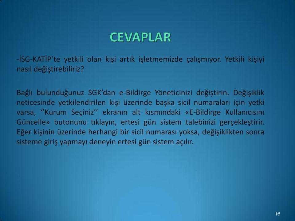 Değişiklik neticesinde yetkilendirilen kişi üzerinde başka sicil numaraları için yetki varsa, Kurum Seçiniz ekranın alt kısmındaki