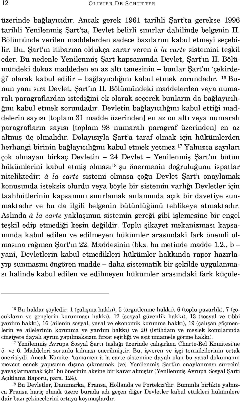 Bu nedenle Yenilenmiş Şart kapsamında Devlet, Şart ın II. Bölümündeki dokuz maddeden en az altı tanesinin bunlar Şart ın çekirdeği olarak kabul edilir bağlayıcılığını kabul etmek zorundadır.