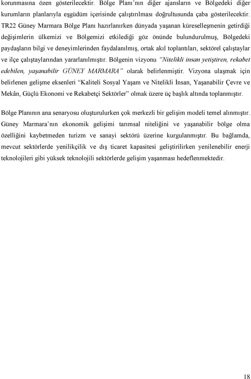 deneyimlerinden faydalanılmış, ortak akıl toplantıları, sektörel çalıştaylar ve ilçe çalıştaylarından yararlanılmıştır.