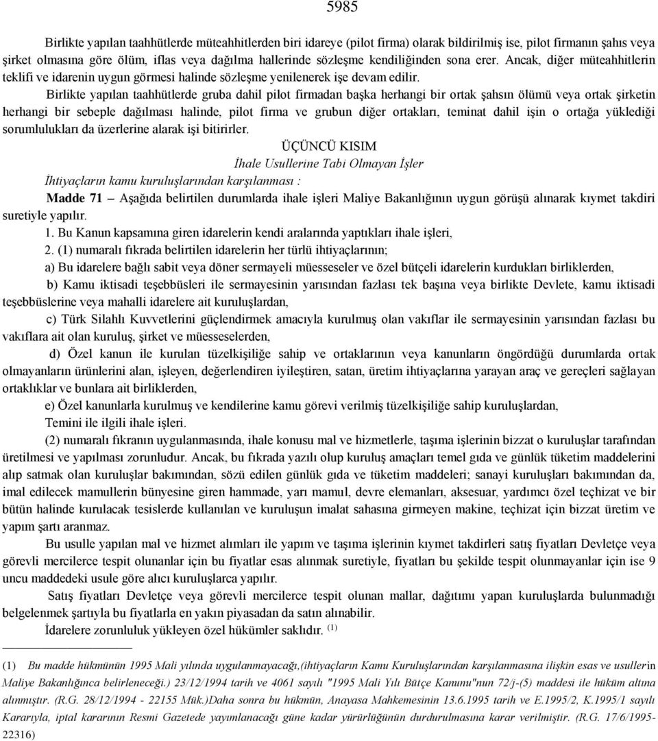 Birlikte yapılan taahhütlerde gruba dahil pilot firmadan başka herhangi bir ortak şahsın ölümü veya ortak şirketin herhangi bir sebeple dağılması halinde, pilot firma ve grubun diğer ortakları,