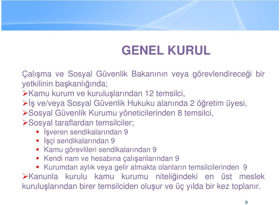 sendikalarından 9 İşçi sendikalarından 9 Kamu görevlileri sendikalarından 9 Kendi nam ve hesabına çalışanlarından 9 Kurumdan aylık veya gelir almakta