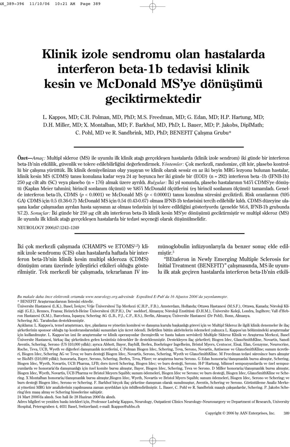 Sandbrink, MD, PhD; BENEFIT Çal flma Grubu* Özet Amaç: Multipl skleroz (MS) ile uyumlu ilk klinik ata gerçekleflen hastalarda (klinik izole sendrom) iki günde bir interferon beta-1b nin etkililik,