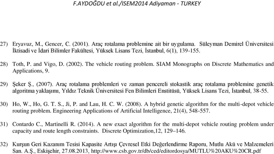 Araç rotalama problemleri ve zaman pencereli stokastik araç rotalama problemine genetik algoritma yaklaşımı, Yıldız Teknik Üniversitesi Fen Bilimleri Enstitüsü, Yüksek Lisans Tezi, İstanbul, 38-55.