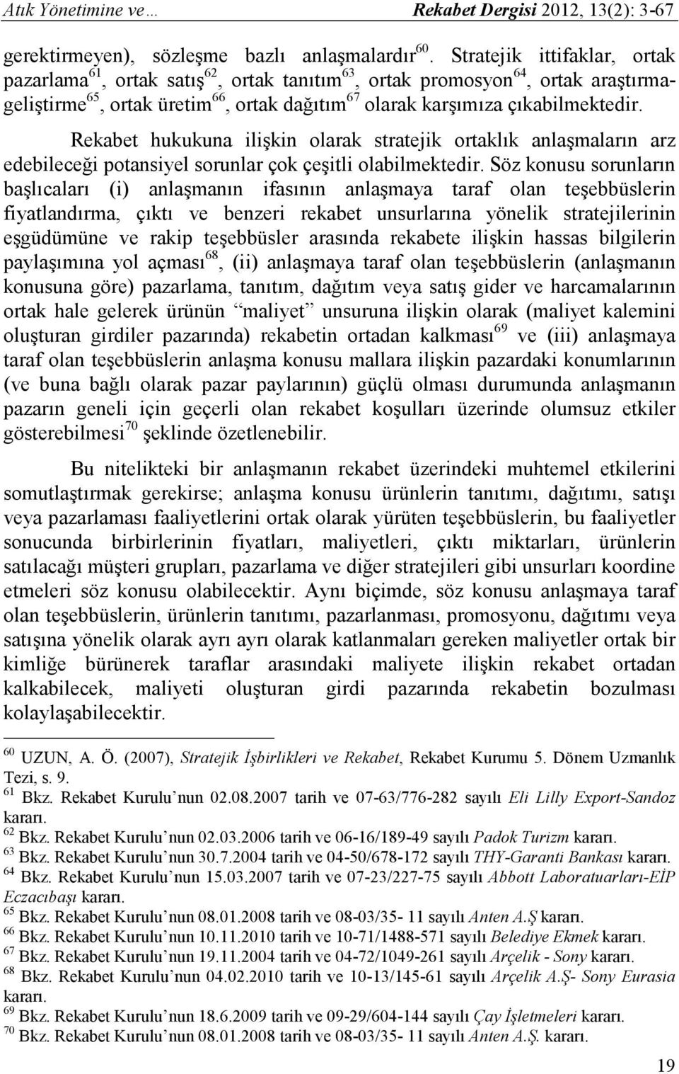 Rekabet hukukuna ilişkin olarak stratejik ortaklık anlaşmaların arz edebileceği potansiyel sorunlar çok çeşitli olabilmektedir.