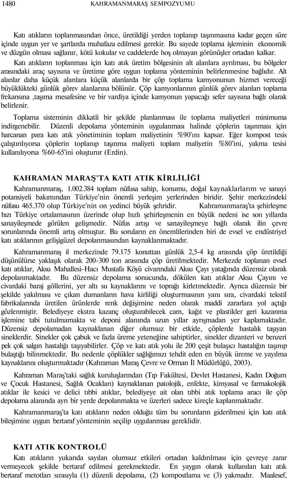 Katı atıkların toplanması için katı atık üretim bölgesinin alt alanlara ayrılması, bu bölgeler arasındaki araç sayısına ve üretime göre uygun toplama yönteminin belirlenmesine bağlıdır.