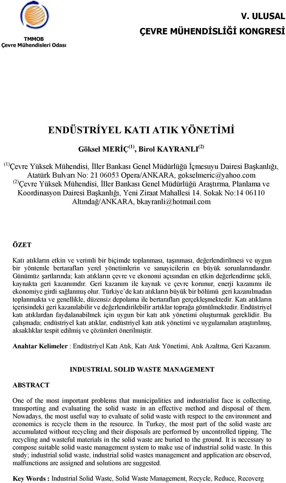 06053 Opera/ANKARA, gokselmeric@yahoo.com (2) Çevre Yüksek Mühendisi, İller Bankası Genel Müdürlüğü Araştırma, Planlama ve Koordinasyon Dairesi Başkanlığı, Yeni Ziraat Mahallesi 14.