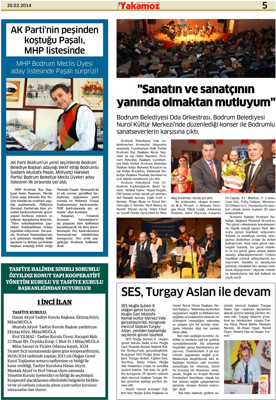 AK Parti Bodrum'un yerel seçimlerde Bodrum Belediye Başkan adaylığı teklif ettiği Bodrumlu İşadamı Mustafa Paşalı, Milliyetçi Hareket Partisi Bodrum Belediye Meclis Üyeleri aday listesinin ilk