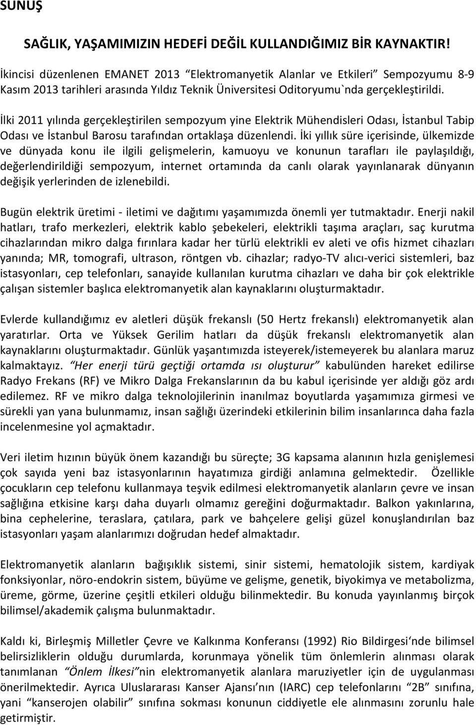 İlki 2011 yılında gerçekleştirilen sempozyum yine, İstanbul Tabip Odası ve tarafından ortaklaşa düzenlendi.