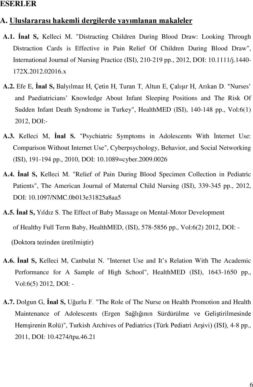 , 2012, DOI: 10.1111/j.1440-172X.2012.02016.x A.2. Efe E, İnal S, Balyılmaz H, Çetin H, Turan T, Altun E, Çalışır H, Arıkan D.