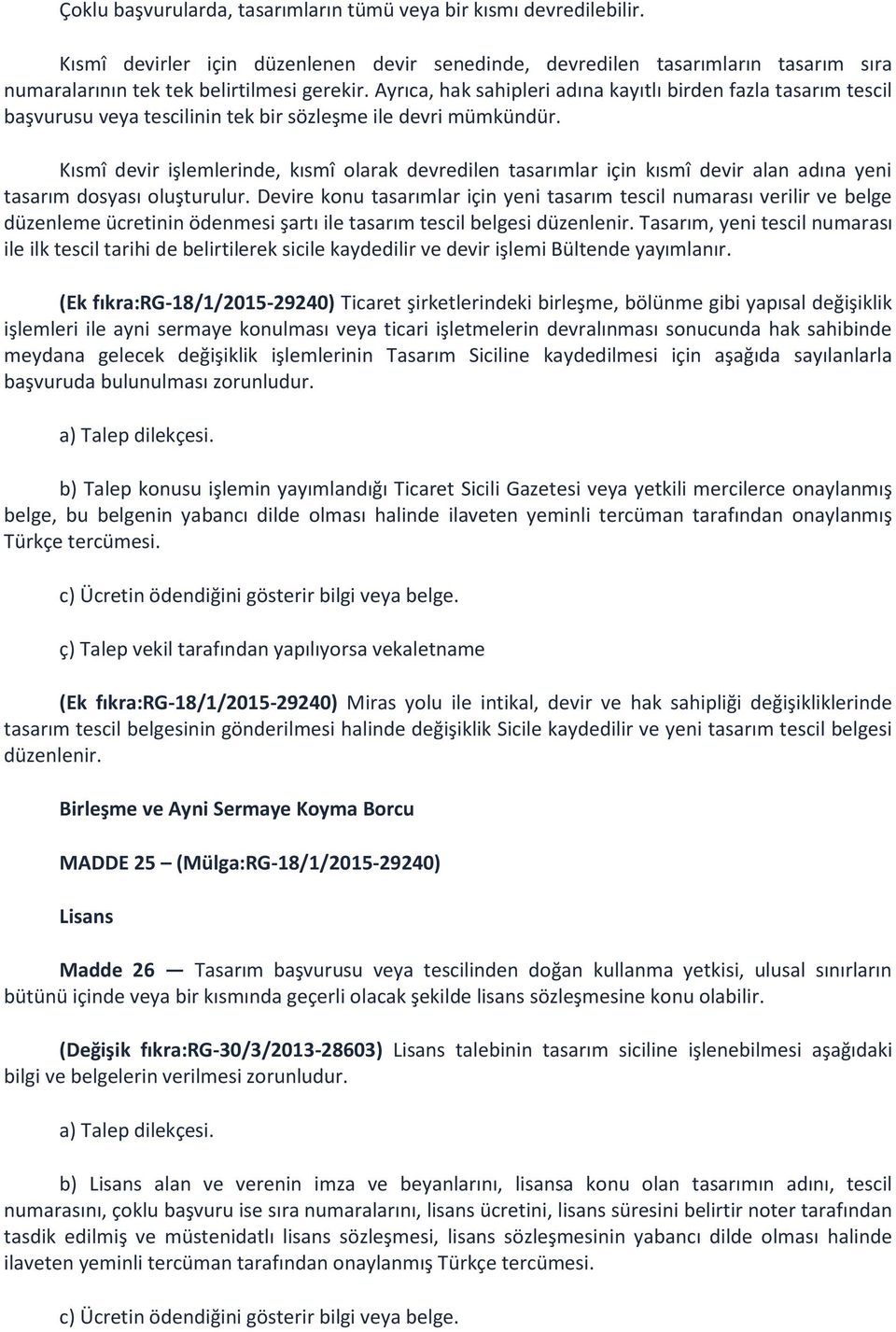 Kısmî devir işlemlerinde, kısmî olarak devredilen tasarımlar için kısmî devir alan adına yeni tasarım dosyası oluşturulur.