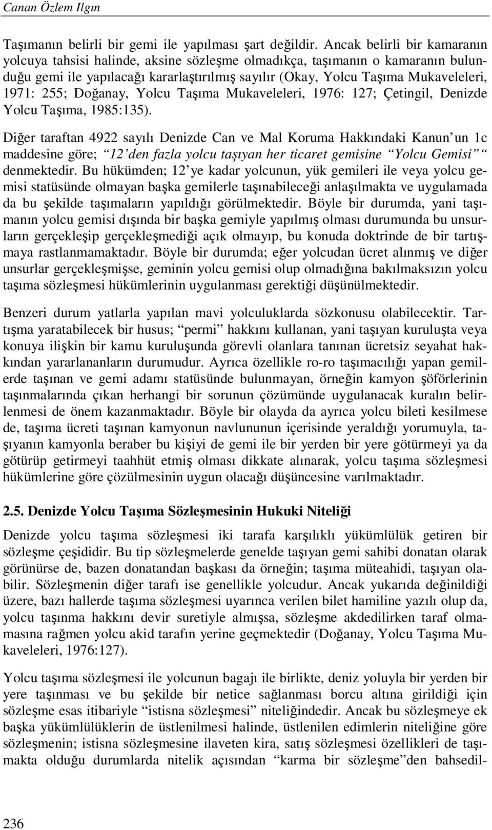 255; Doğanay, Yolcu Taşıma Mukaveleleri, 1976: 127; Çetingil, Denizde Yolcu Taşıma, 1985:135).
