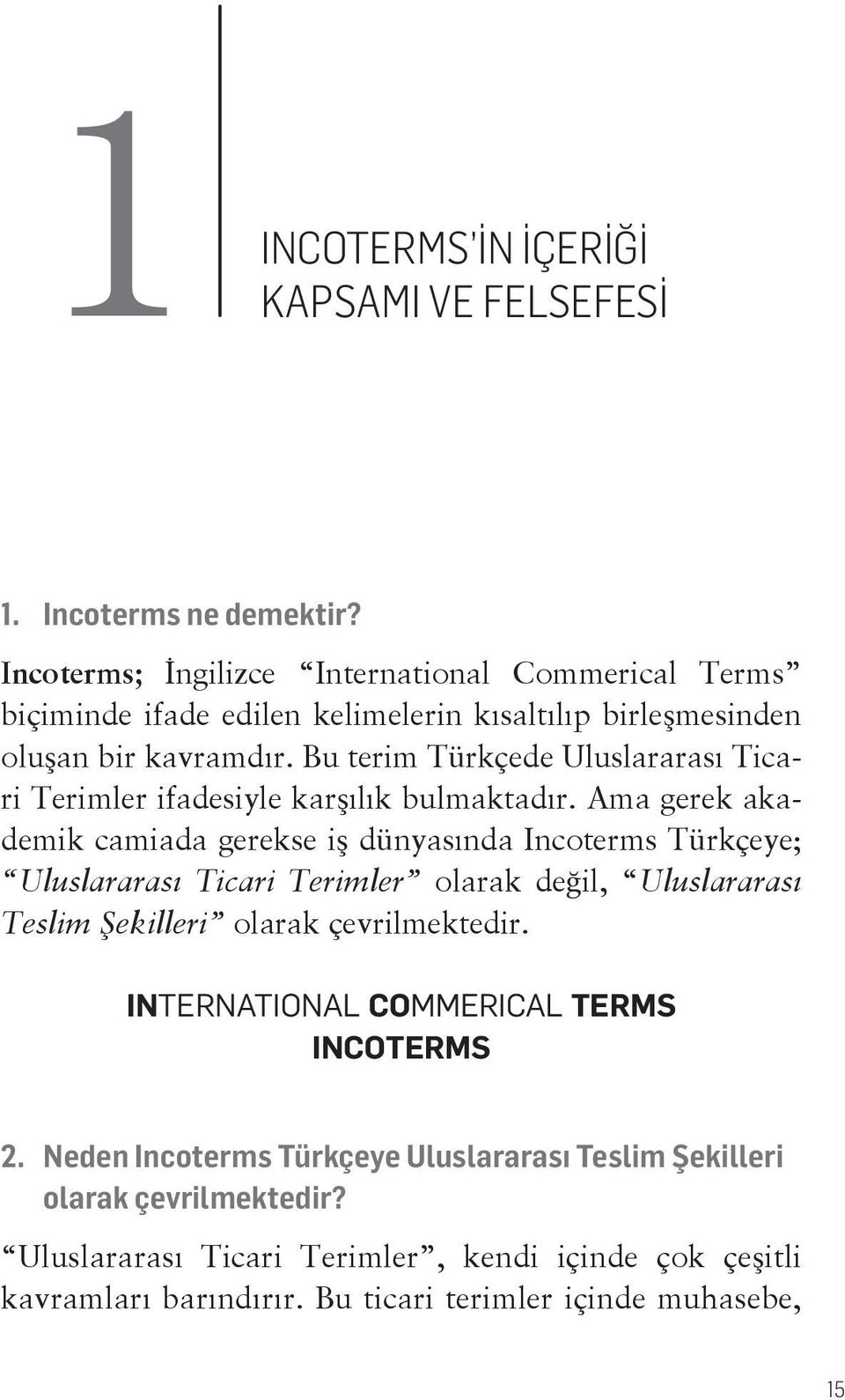 Bu terim Türkçede Uluslararası Ticari Terimler ifadesiyle karşılık bulmaktadır.