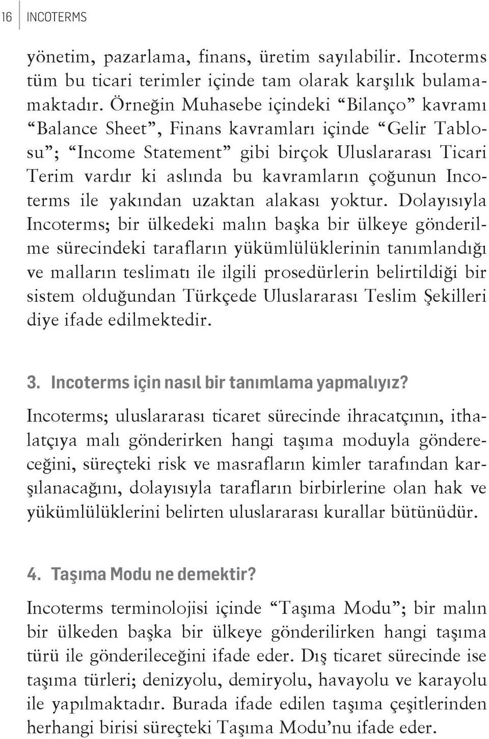 Incoterms ile yakından uzaktan alakası yoktur.