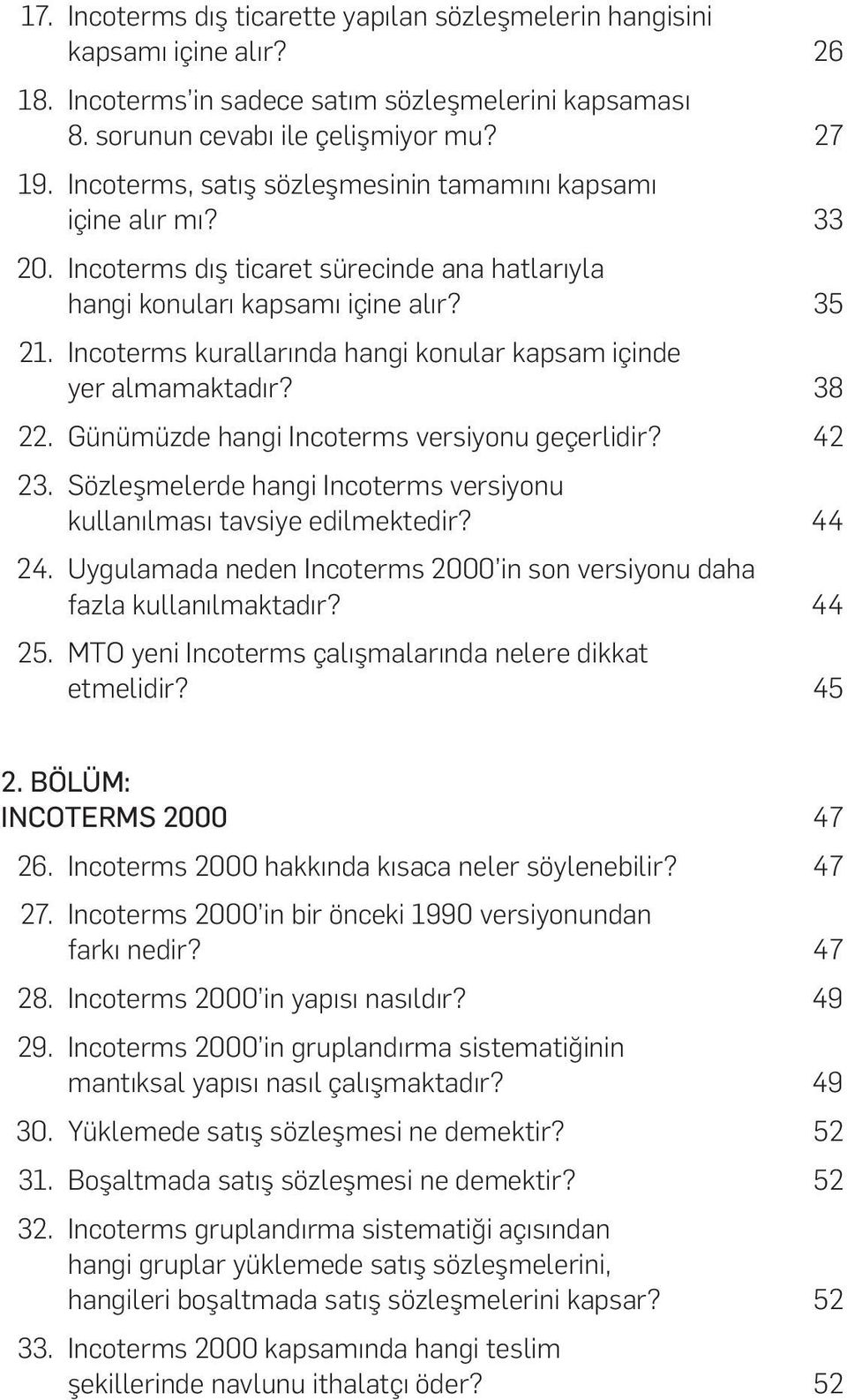 Incoterms kurallarında hang konular kapsam ç nde yer almamaktadır? 38 22. Günümüzde hang Incoterms vers yonu geçerl d r? 42 23.