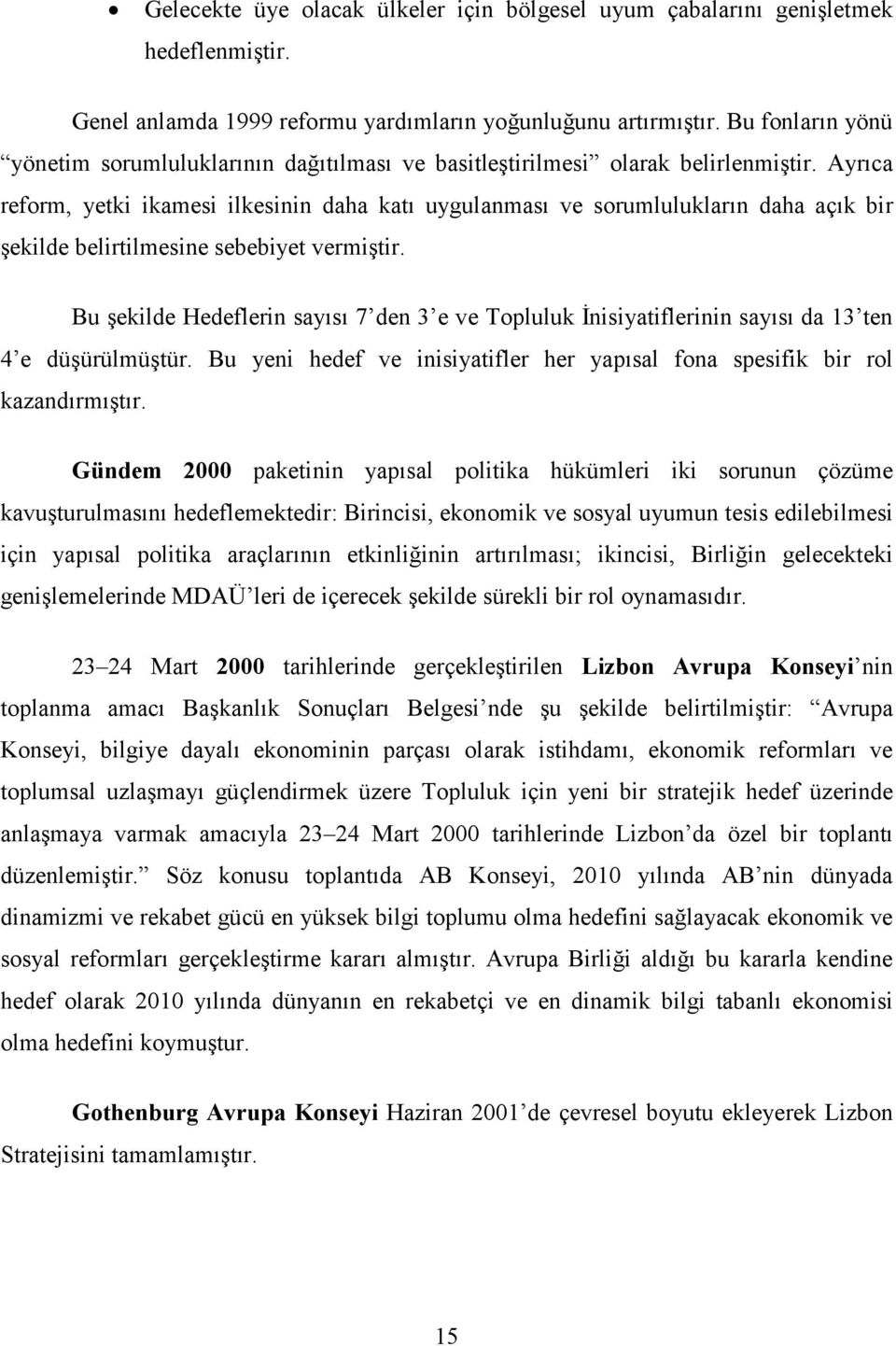 Ayrıca reform, yetki ikamesi ilkesinin daha katı uygulanması ve sorumlulukların daha açık bir şekilde belirtilmesine sebebiyet vermiştir.