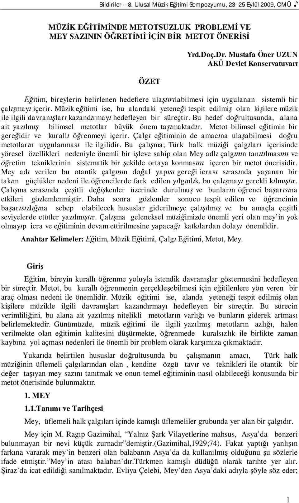 Müzik e itimi ise, bu alandaki yetene i tespit edilmi olan ki ilere müzik ile ilgili davran lar kazand rmay hedefleyen bir süreçtir.