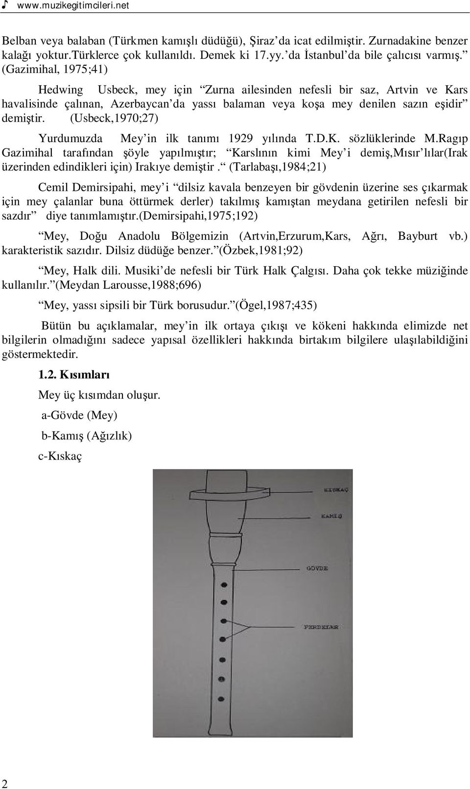 (Usbeck,1970;27) Yurdumuzda Mey in ilk tan 1929 y nda T.D.K. sözlüklerinde M.