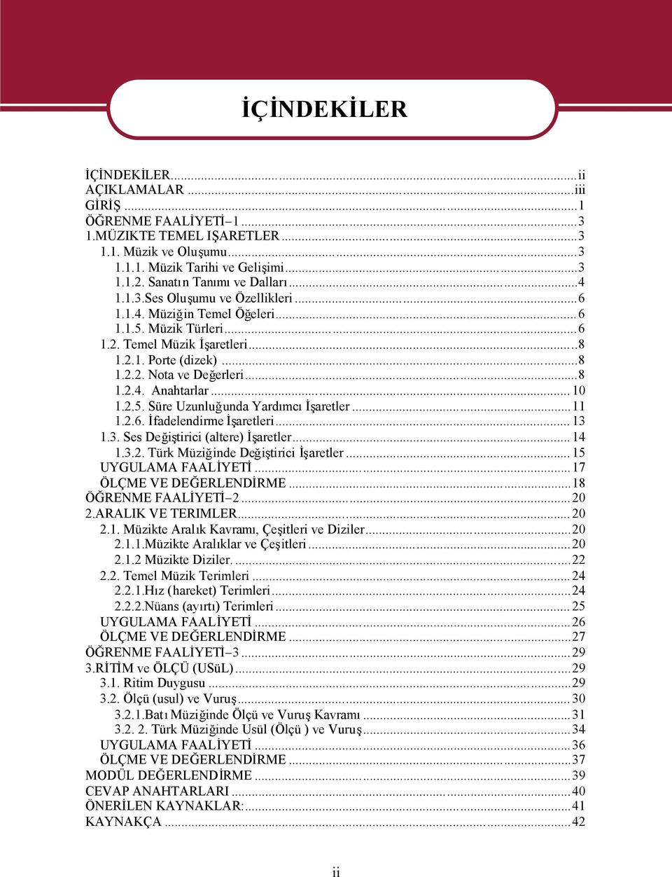 ..8 1.2.4. Anahtarlar... 10 1.2.5. Süre Uzunluğunda Yardımcıİşaretler...11 1.2.6. İfadelendirme İşaretleri... 13 1.3. Ses Değiştirici (altere) İşaretler... 14 1.3.2. Türk Müziğinde Değiştirici İşaretler.