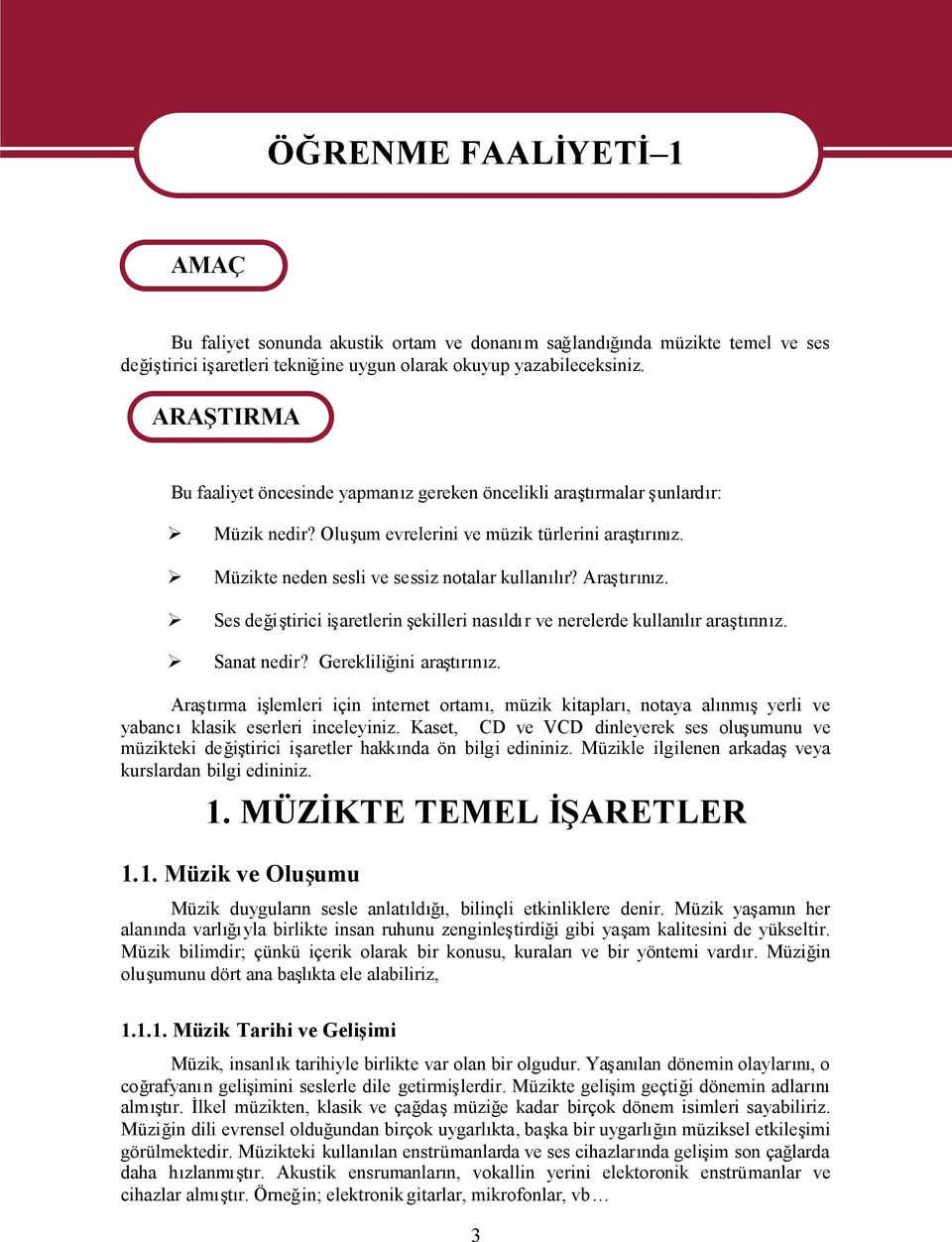 Araştırınız. Ses değiştirici işaretlerin şekilleri nasıldır ve nerelerde kullanılır araştırınız. Sanat nedir? Gerekliliğini araştırınız.