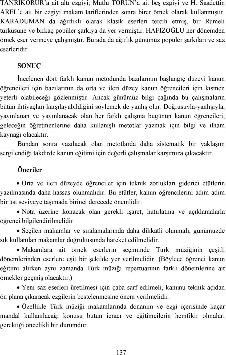 Burada da ağırlık günümüz popüler şarkıları ve saz eserleridir.