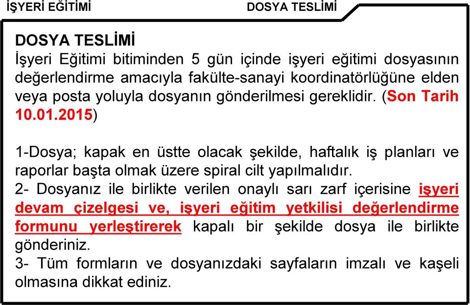 2015) 1-Dosya; kapak en üstte olacak şekilde, haftalık iş planları ve raporlar başta olmak üzere spiral cilt yapılmalıdır.