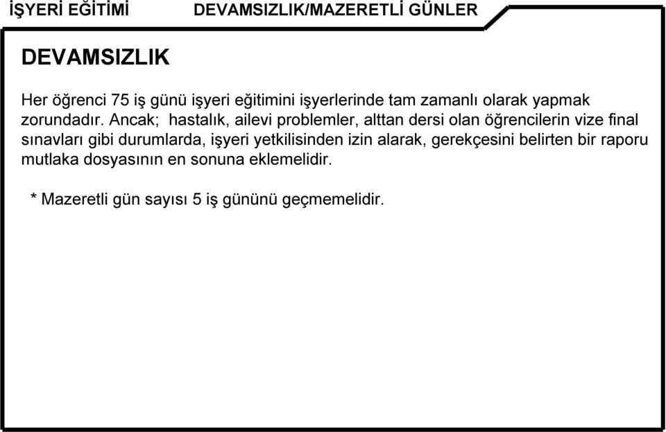 Ancak; hastalık, ailevi problemler, alttan dersi olan öğrencilerin vize final sınavları gibi