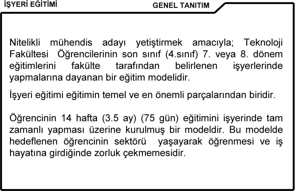 İşyeri eğitimi eğitimin temel ve en önemli parçalarından biridir. Öğrencinin 14 hafta (3.