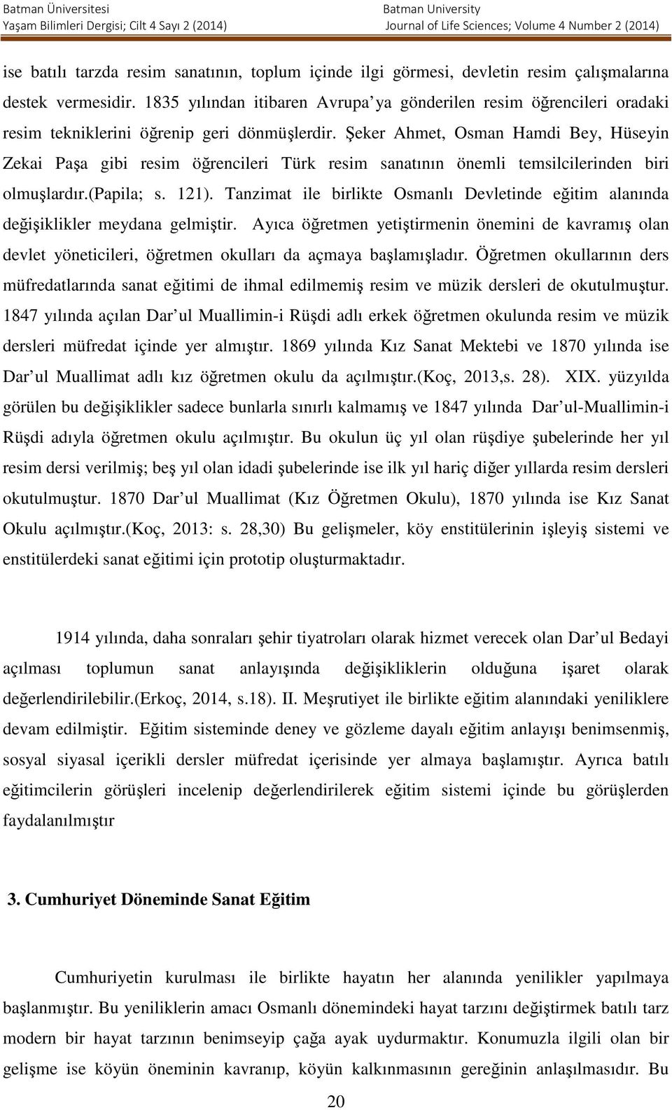 Şeker Ahmet, Osman Hamdi Bey, Hüseyin Zekai Paşa gibi resim öğrencileri Türk resim sanatının önemli temsilcilerinden biri olmuşlardır.(papila; s. 121).