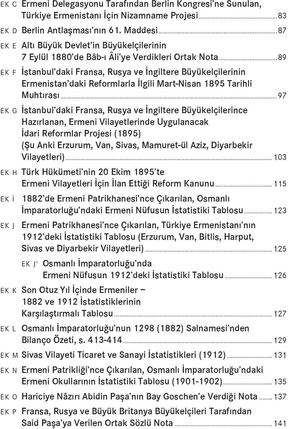 ..89 EK F İstanbul daki Fransa, Rusya ve İngiltere Büyükelçilerinin Ermenistan daki Reformlarla İlgili Mart-Nisan 1895 Tarihli Muhtırası.