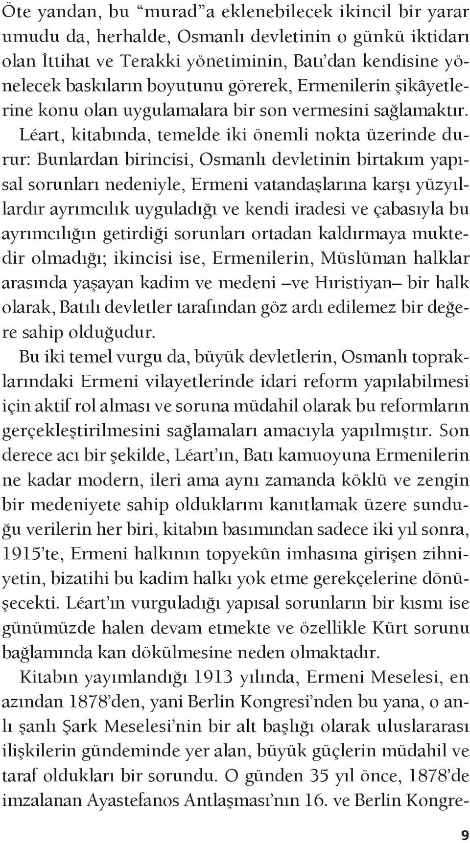 Léart, kitabında, temelde iki önemli nokta üzerinde durur: Bunlardan birincisi, Osmanlı devletinin birtakım yapısal sorunları nedeniyle, Ermeni vatandaşlarına karşı yüzyıllardır ayrımcılık uyguladığı