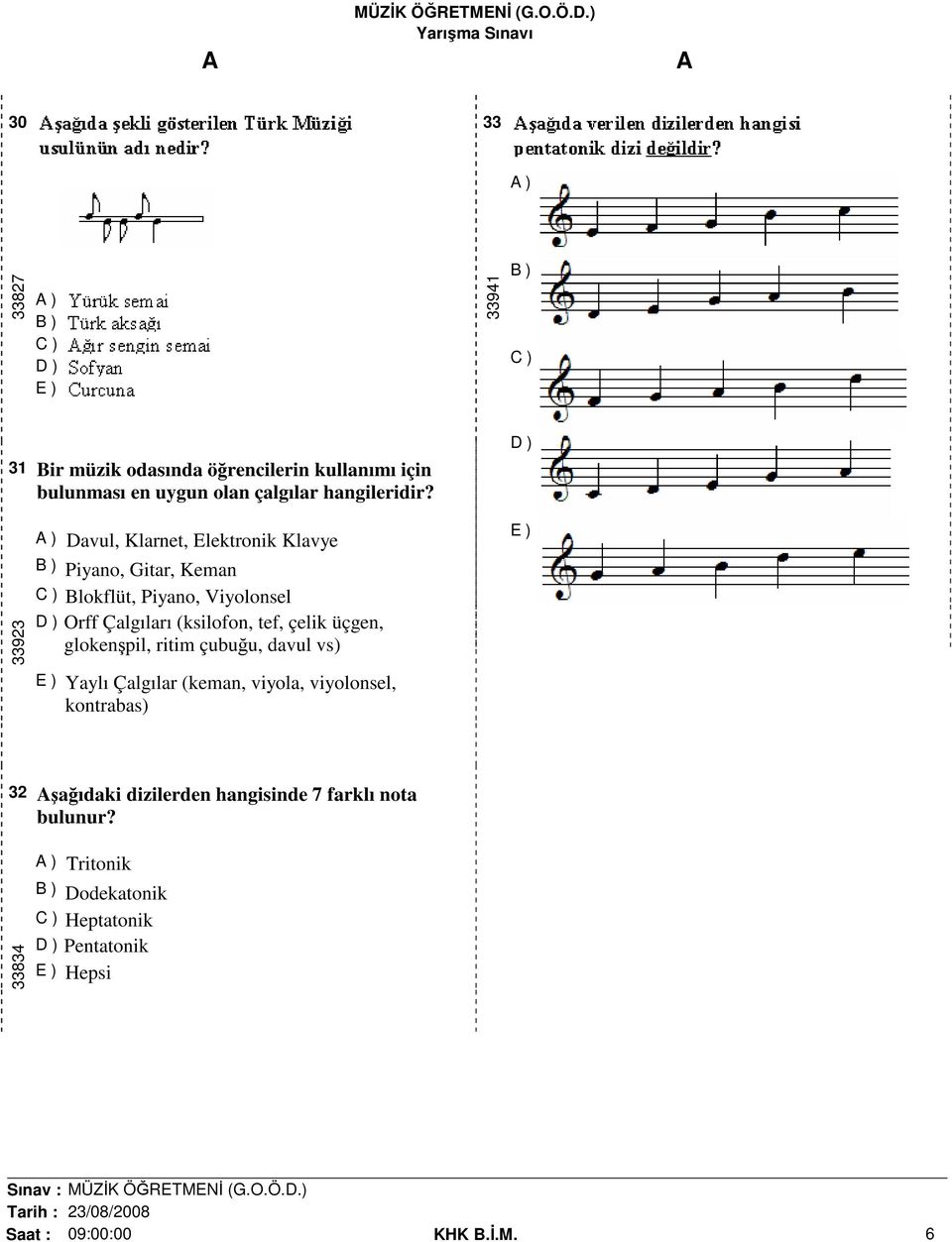 33923 A ) Davul, Klarnet, Elektronik Klavye B ) Piyano, Gitar, Keman C ) Blokflüt, Piyano, Viyolonsel D ) Orff Çalgıları (ksilofon,