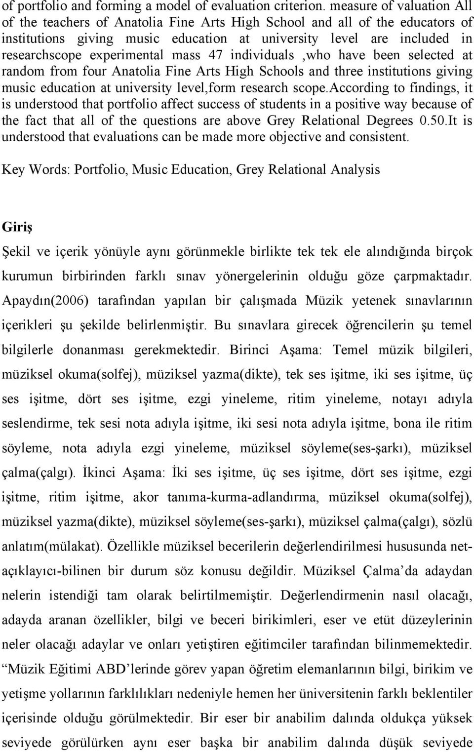 experimental mass 47 individuals,who have been selected at random from four Anatolia Fine Arts High Schools and three institutions giving music education at university level,form research scope.