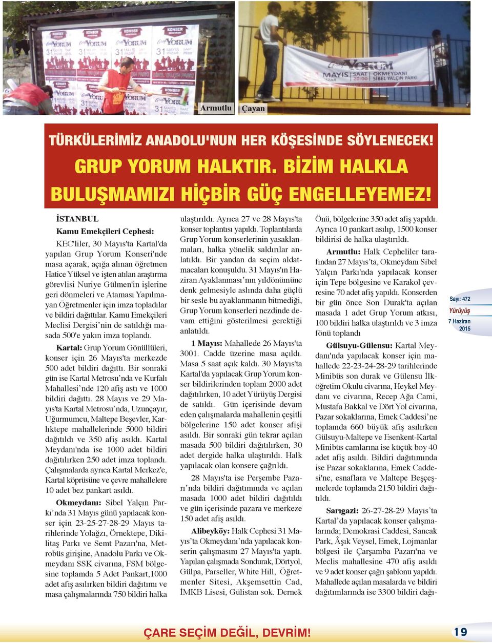 işlerine geri dönmeleri ve Ataması Yapılmayan Öğretmenler için imza topladılar ve bildiri dağıttılar. Kamu Emekçileri Meclisi Dergisi nin de satıldığı masada 500'e yakın imza toplandı.