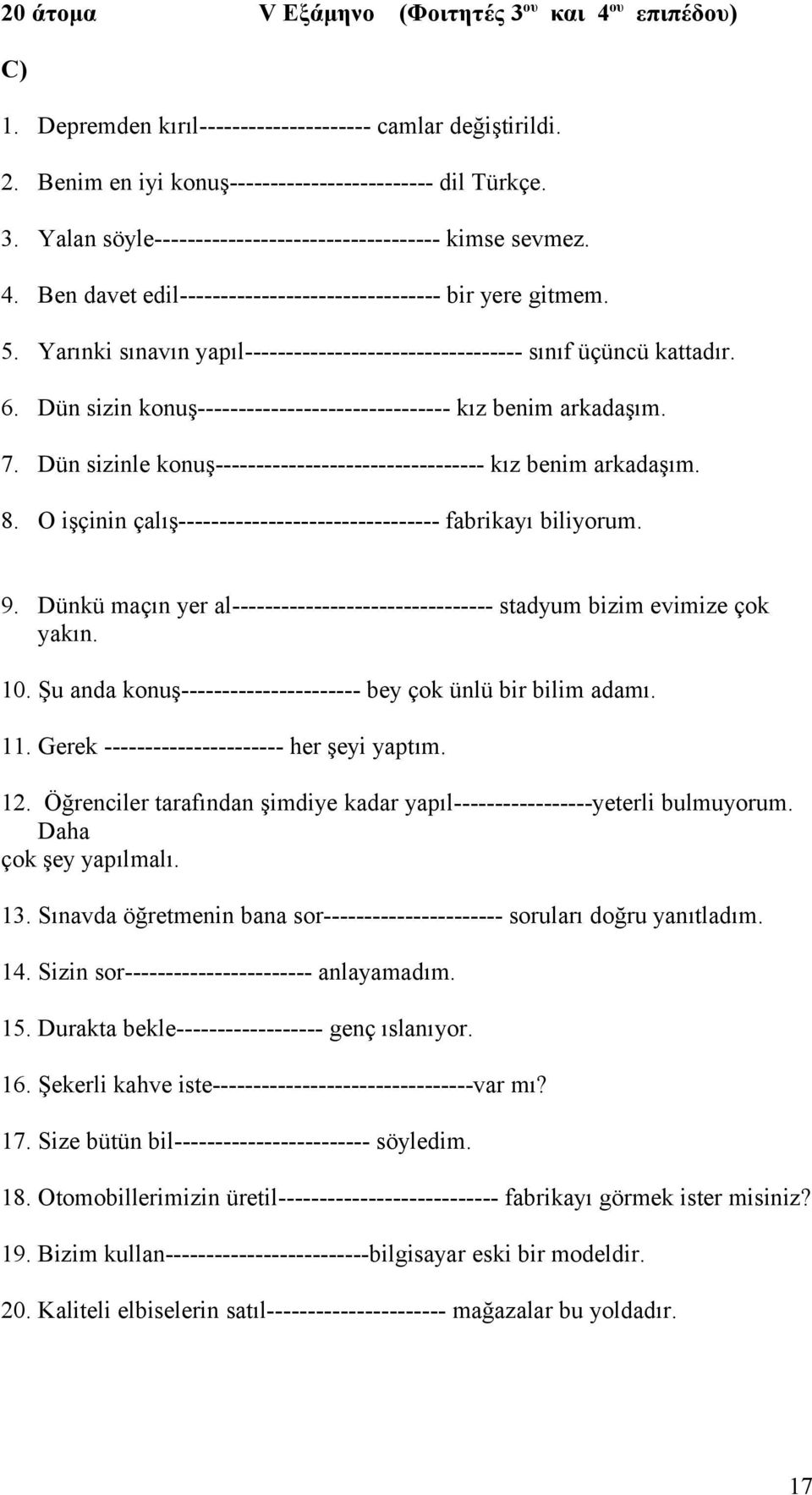 Dün sizin konuş------------------------------- kız benim arkadaşım. 7. Dün sizinle konuş--------------------------------- kız benim arkadaşım. 8.